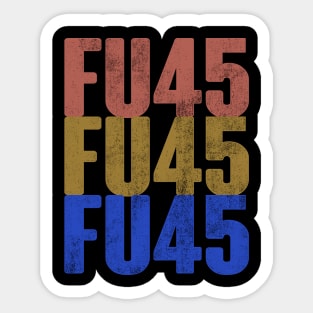 FU45. Anti Trump POTUS 2020 ELECTIONS Design Sticker